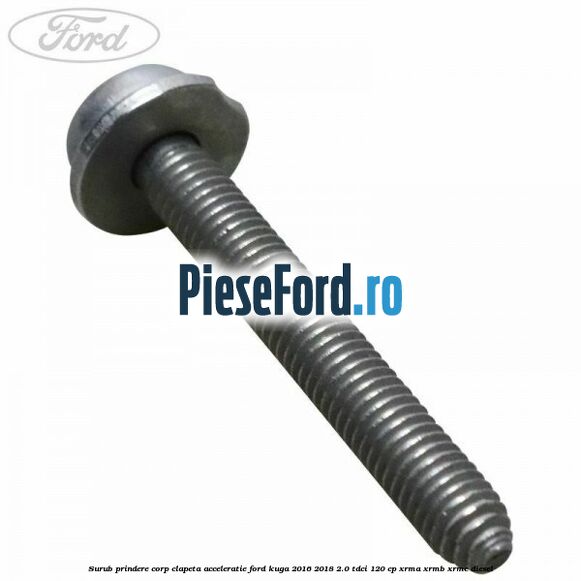 Surub prindere corp clapeta acceleratie Ford Kuga 2016-2018 2.0 TDCi 120 cp XRMA, XRMB, XRMC diesel
