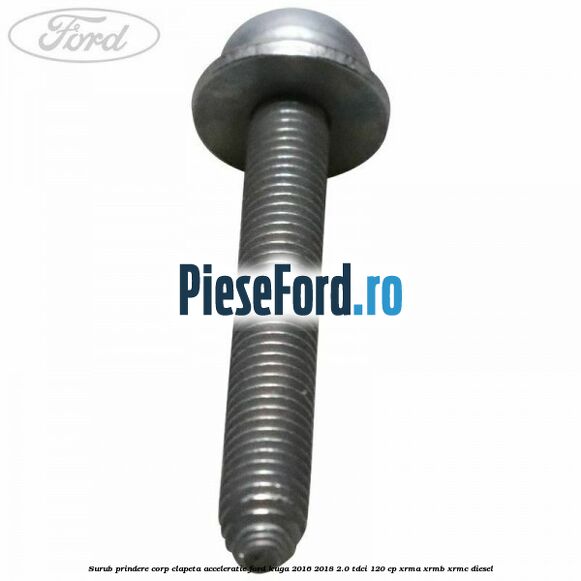 Surub prindere corp clapeta acceleratie Ford Kuga 2016-2018 2.0 TDCi 120 cp XRMA, XRMB, XRMC diesel