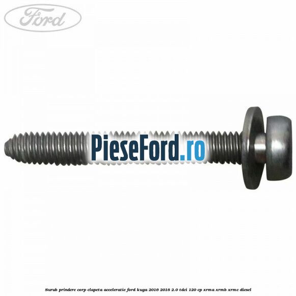 Surub prindere corp clapeta acceleratie Ford Kuga 2016-2018 2.0 TDCi 120 cp XRMA, XRMB, XRMC diesel