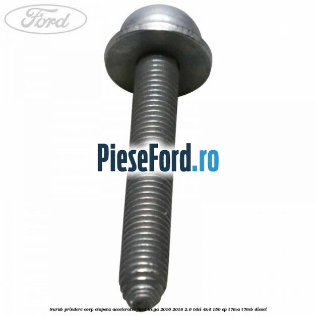 Surub prindere corp clapeta acceleratie Ford Kuga 2016-2018 2.0 TDCi 4x4 150 cp Surub prindere corp clapeta acceleratie Ford Kuga 2016-2018 2.0 TDCi 4x4 150 cp T7MA, T7MB diesel