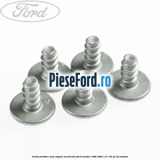Surub prindere corp clapeta acceleratie Ford Mondeo 1996-2000 1.6 i 90 cp L1J benzina