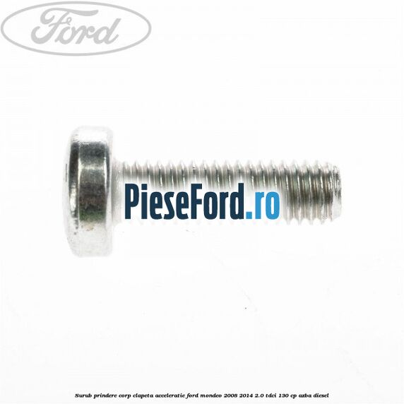 Surub prindere corp clapeta acceleratie Ford Mondeo 2008-2014 2.0 TDCi 130 cp AZBA diesel