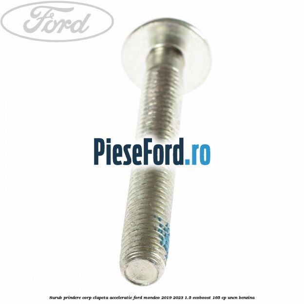 Surub prindere corp clapeta acceleratie Ford Mondeo 2019-2023 1.5 EcoBoost 165 cp UNCN benzina