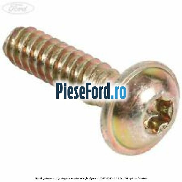 Surub prindere corp clapeta acceleratie Ford Puma 1997-2003 1.6 16V 103 cp L1W benzina