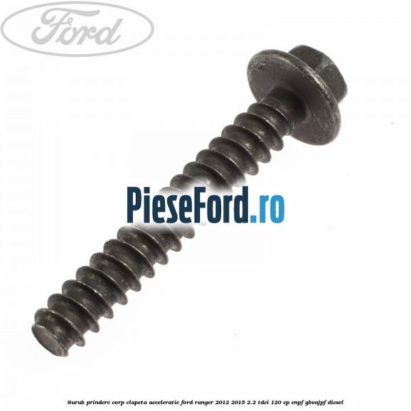 Surub prindere corp clapeta acceleratie Ford Ranger 2012-2015 2.2 TDCi 120 cp ENPF, GBVAJPF diesel