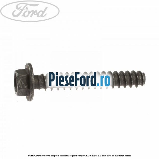 Surub prindere corp clapeta acceleratie Ford Ranger 2016-2020 2.2 TDCi 131 cp T22DD0P diesel