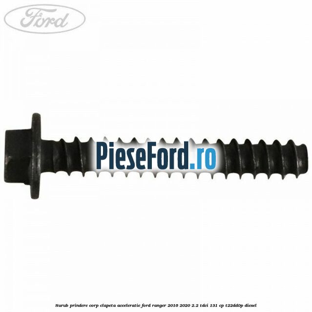 Surub prindere corp clapeta acceleratie Ford Ranger 2016-2020 2.2 TDCi 131 cp T22DD0P diesel