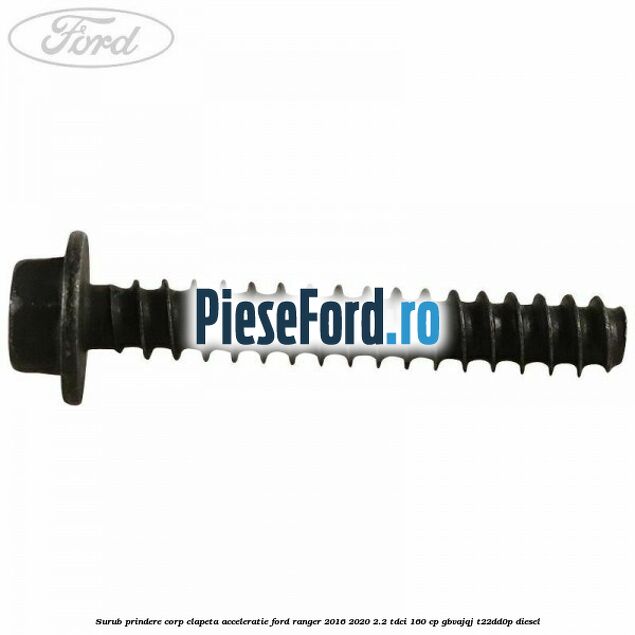 Surub prindere corp clapeta acceleratie Ford Ranger 2016-2020 2.2 TDCi 160 cp Surub prindere corp clapeta acceleratie Ford Ranger 2016-2020 2.2 TDCi 160 cp GBVAJQJ, T22DD0P diesel