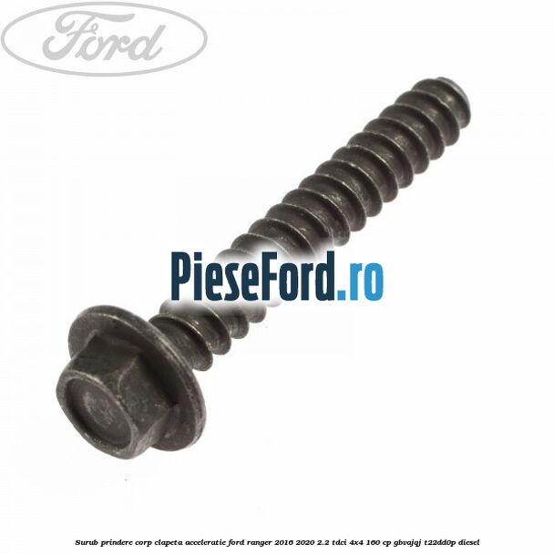 Surub prindere corp clapeta acceleratie Ford Ranger 2016-2020 2.2 TDCi 4x4 160 cp GBVAJQJ, T22DD0P diesel