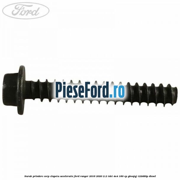Surub prindere corp clapeta acceleratie Ford Ranger 2016-2020 2.2 TDCi 4x4 160 cp GBVAJQJ, T22DD0P diesel