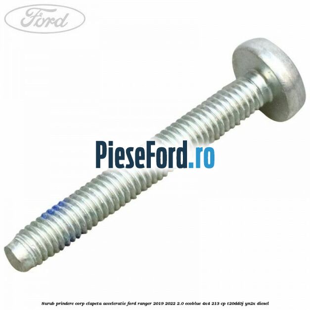 Surub prindere corp clapeta acceleratie Ford Ranger 2019-2022 2.0 EcoBlue 4x4 213 cp T20DD0J, YN2X diesel