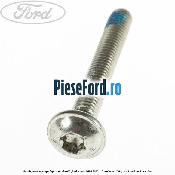 Surub prindere corp clapeta acceleratie Ford S-Max 2015-2023 1.5 EcoBoost 160 cp UNCI, UNCJ, UNCK benzina