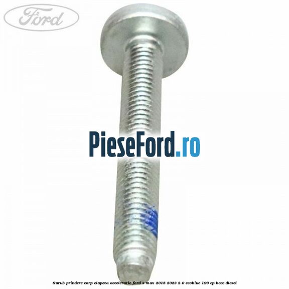 Surub prindere corp clapeta acceleratie Ford S-Max 2015-2023 2.0 EcoBlue 190 cp BCCC diesel