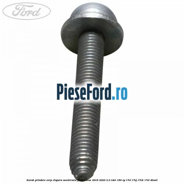 Surub prindere corp clapeta acceleratie Ford S-Max 2015-2023 2.0 TDCi 150 cp T7CI, T7CJ, T7CK, T7CL diesel
