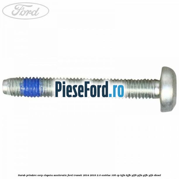 Surub prindere corp clapeta acceleratie Ford Transit 2014-2018 2.0 EcoBlue 105 cp BJFA, BJFB, YLF6, YLFA, YLFB, YLFS diesel
