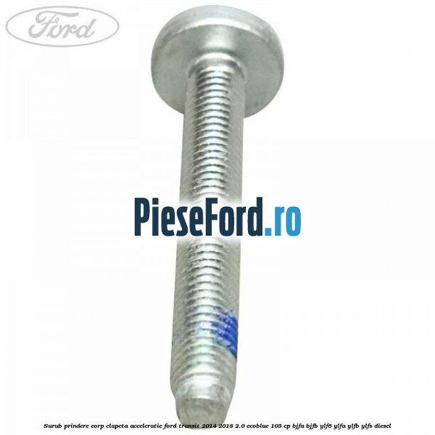Surub prindere corp clapeta acceleratie Ford Transit 2014-2018 2.0 EcoBlue 105 cp BJFA, BJFB, YLF6, YLFA, YLFB, YLFS diesel