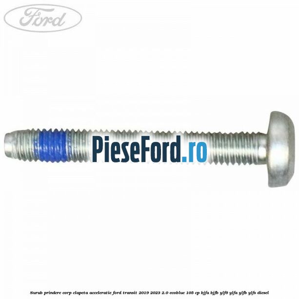 Surub prindere corp clapeta acceleratie Ford Transit 2019-2023 2.0 EcoBlue 105 cp BJFA, BJFB, YLF6, YLFA, YLFB, YLFS diesel