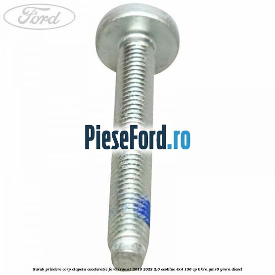 Surub prindere corp clapeta acceleratie Ford Transit 2019-2023 2.0 EcoBlue 4x4 130 cp BKRA, YMR6, YMRA diesel