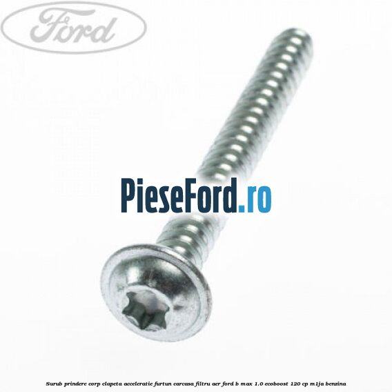 Surub prindere corp clapeta acceleratie, furtun carcasa filtru aer Ford B-Max 1.0 EcoBoost 120 cp M1JA benzina