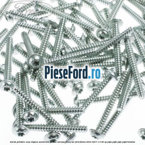 Surub prindere corp clapeta acceleratie, furtun carcasa filtru aer Ford Fiesta 2013-2017 1.0 80 cp Surub prindere corp clapeta acceleratie, furtun carcasa filtru aer Ford Fiesta 2013-2017 1.0 80 cp P4JA, P4JB, P4JC, P4JD benzina