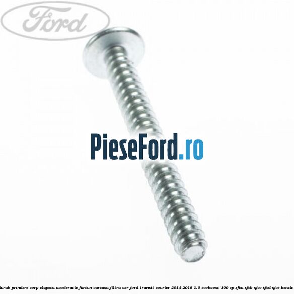 Surub prindere corp clapeta acceleratie, furtun carcasa filtru aer Ford Transit Courier 2014-2018 1.0 EcoBoost 100 cp SFCA, SFCB, SFCC, SFCD, SFCE benzina