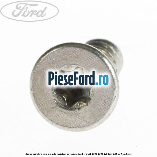 Surub prindere corp oglinda rezistent coroziune Ford Transit 2000-2006 2.0 TDCi 125 cp FIFA diesel