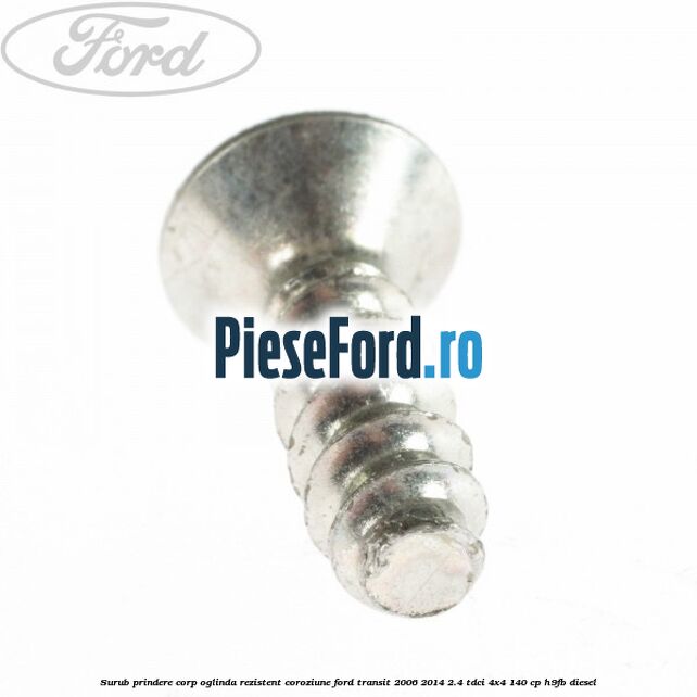 Surub prindere corp oglinda rezistent coroziune Ford Transit 2006-2014 2.4 TDCi 4x4 140 cp H9FB diesel