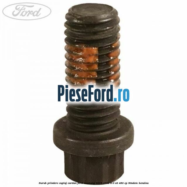 Surub prindere cuplaj cardan Ford Mustang 2018-2022 5.0 V8 450 cp 50SDEM benzina