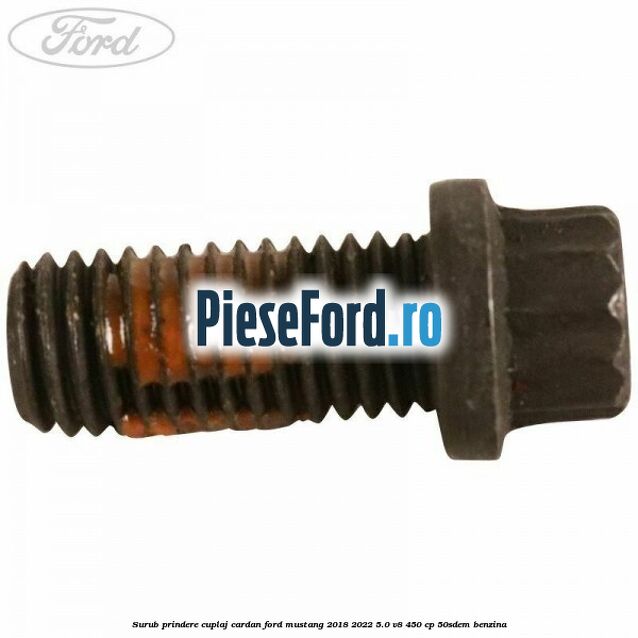 Surub prindere cuplaj cardan Ford Mustang 2018-2022 5.0 V8 450 cp 50SDEM benzina
