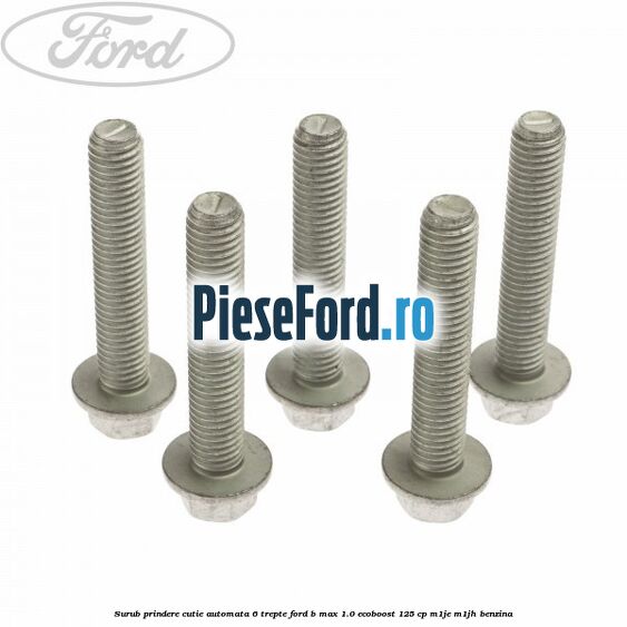 Surub prindere cutie automata 6 trepte Ford B-Max 1.0 EcoBoost 125 cp M1JE, M1JH benzina