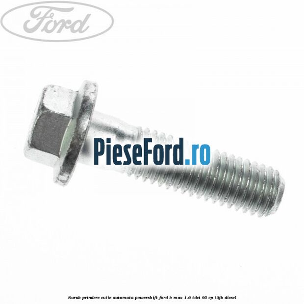 Surub prindere cutie automata Powershift Ford B-Max 1.6 TDCi 95 cp T3JB diesel
