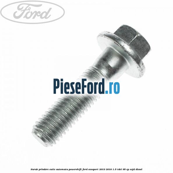 Surub prindere cutie automata Powershift Ford EcoSport 2013-2018 1.5 TDCi 95 cp XVJD diesel