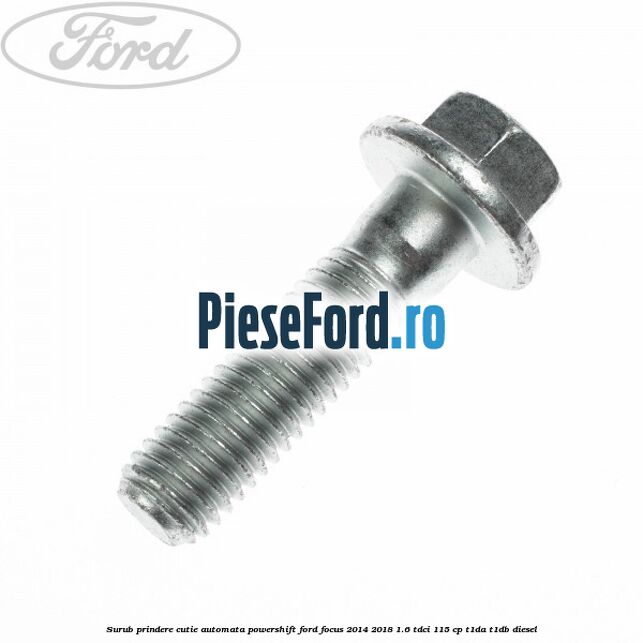 Surub prindere cutie automata Powershift Ford Focus 2014-2018 1.6 TDCi 115 cp T1DA, T1DB diesel