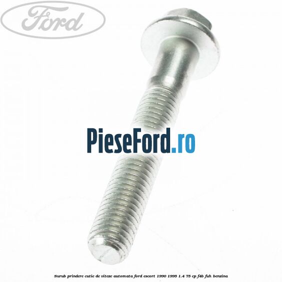 Surub prindere cutie de viteze automata Ford Escort 1990-1995 1.4 75 cp F4B, FUH benzina