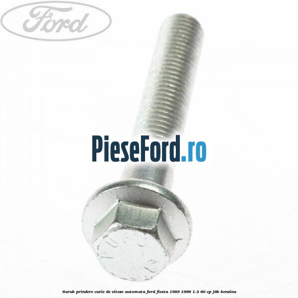 Surub prindere cutie de viteze automata Ford Fiesta 1989-1996 1.3 60 cp J6B benzina
