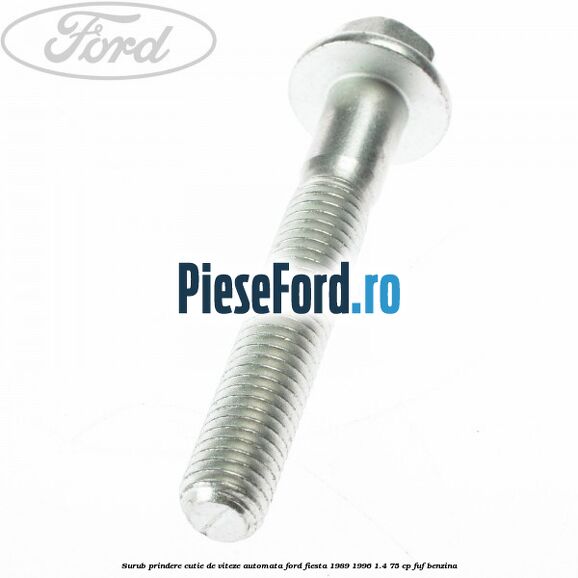 Surub prindere cutie de viteze automata Ford Fiesta 1989-1996 1.4 75 cp FUF benzina