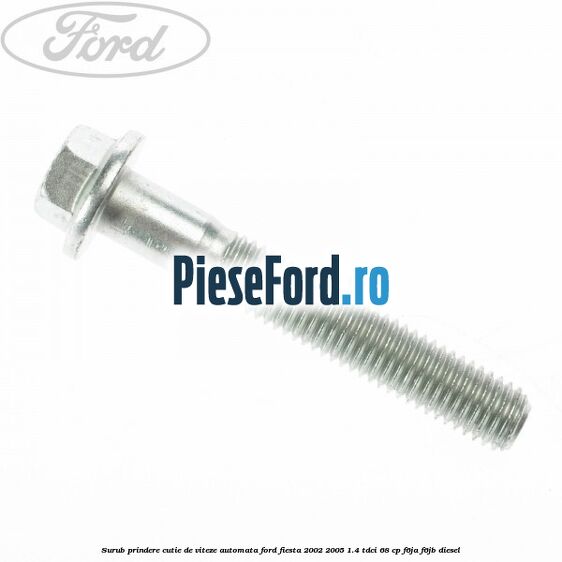Surub prindere cutie de viteze automata Ford Fiesta 2002-2005 1.4 TDCi 68 cp F6JA, F6JB diesel