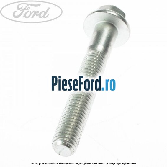 Surub prindere cutie de viteze automata Ford Fiesta 2005-2008 1.3 69 cp A9JA, A9JB benzina