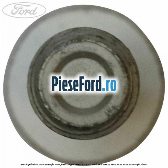 Surub prindere cutie transfer 4WD Ford Ranger 2012-2015 3.2 TDCi 4x4 200 cp Surub prindere cutie transfer 4WD Ford Ranger 2012-2015 3.2 TDCi 4x4 200 cp ENSA, SA2R, SA2S, SA2W, SAFA diesel