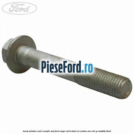 Surub prindere cutie transfer 4WD Ford Ranger 2019-2022 2.0 EcoBlue 4x4 130 cp T20DD0J diesel
