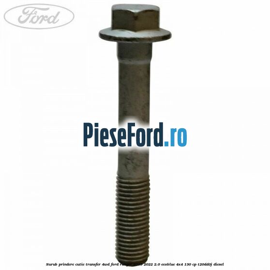 Surub prindere cutie transfer 4WD Ford Ranger 2019-2022 2.0 EcoBlue 4x4 130 cp T20DD0J diesel