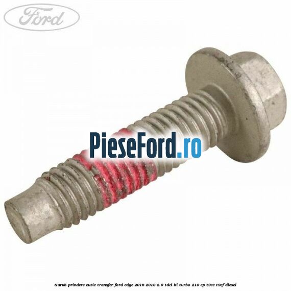Surub prindere cutie transfer Ford Edge 2016-2018 2.0 TDCi Bi-Turbo 210 cp T9CE, T9CF diesel