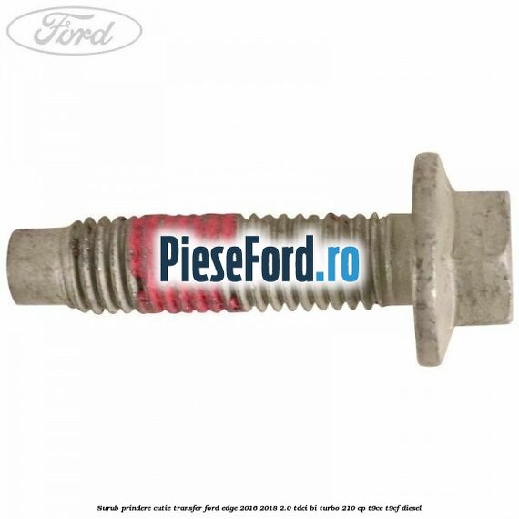 Surub prindere cutie transfer Ford Edge 2016-2018 2.0 TDCi Bi-Turbo 210 cp T9CE, T9CF diesel