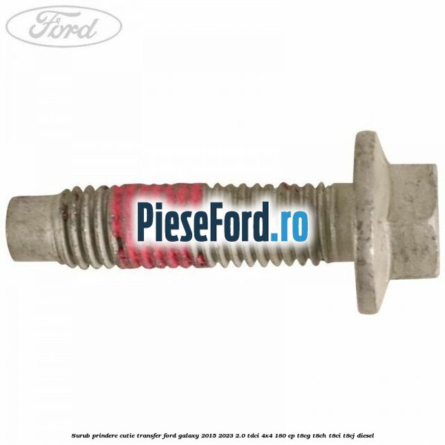 Surub prindere cutie transfer Ford Galaxy 2015-2023 2.0 TDCi 4x4 180 cp Surub prindere cutie transfer Ford Galaxy 2015-2023 2.0 TDCi 4x4 180 cp T8CG, T8CH, T8CI, T8CJ diesel