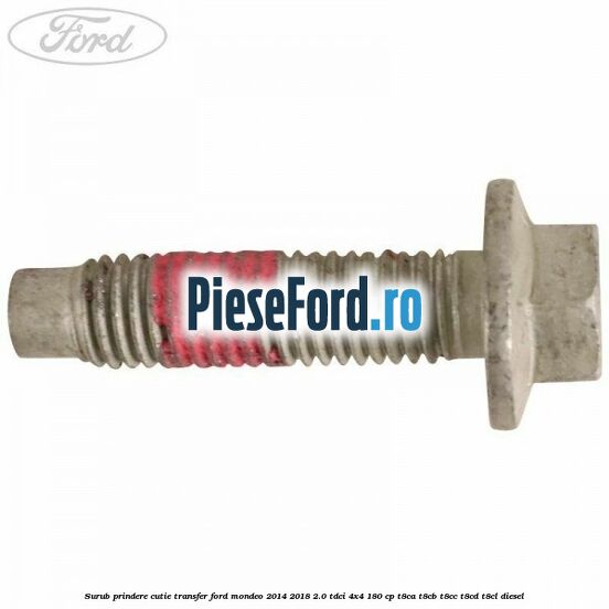 Surub prindere cutie transfer Ford Mondeo 2014-2018 2.0 TDCi 4x4 180 cp T8CA, T8CB, T8CC, T8CD, T8CL diesel
