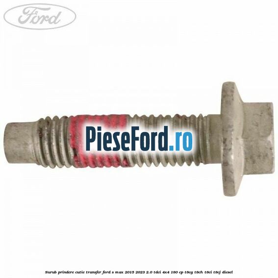 Surub prindere cutie transfer Ford S-Max 2015-2023 2.0 TDCi 4x4 180 cp Surub prindere cutie transfer Ford S-Max 2015-2023 2.0 TDCi 4x4 180 cp T8CG, T8CH, T8CI, T8CJ diesel