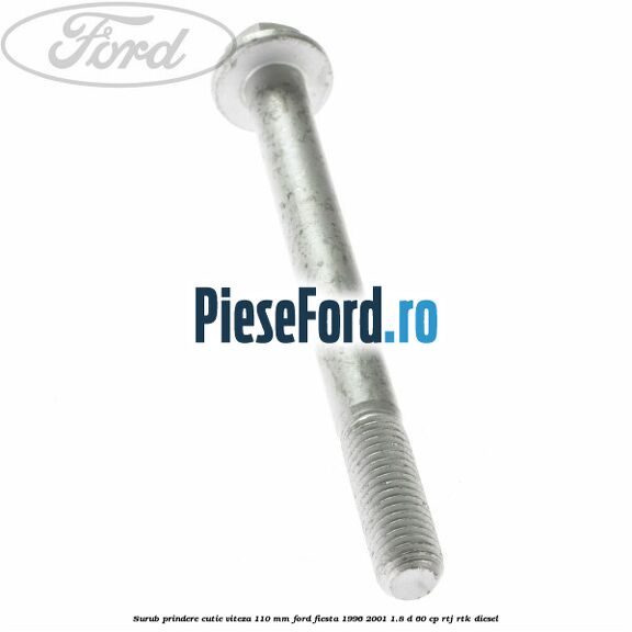 Surub prindere cutie viteza 110 mm Ford Fiesta 1996-2001 1.8 D 60 cp RTJ, RTK diesel