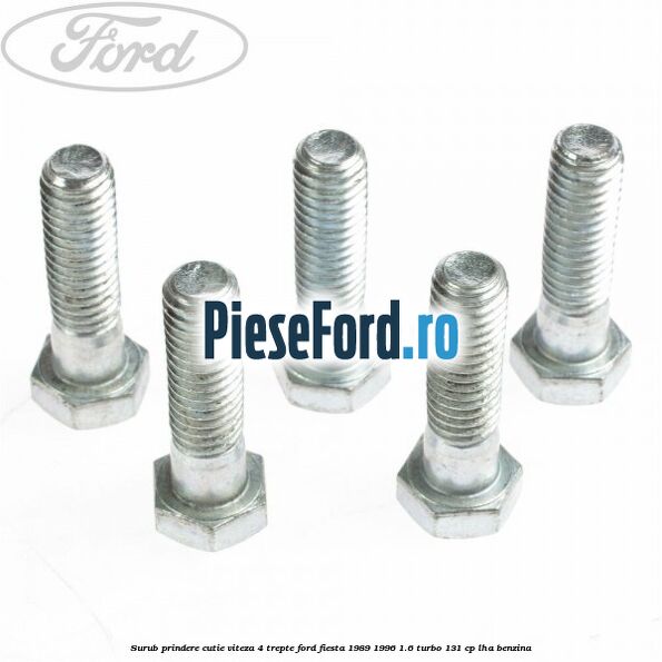 Surub prindere cutie viteza 4 trepte Ford Fiesta 1989-1996 1.6 Turbo 131 cp LHA benzina