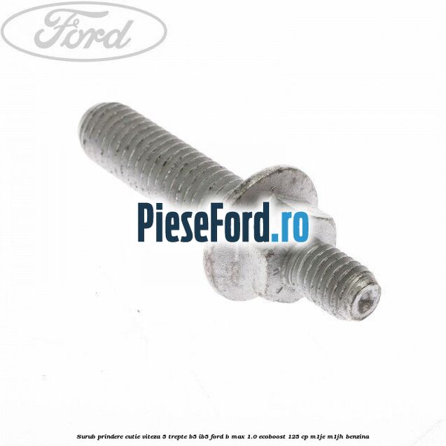 Surub prindere cutie viteza 5 trepte B5/IB5 Ford B-Max 1.0 EcoBoost 125 cp M1JE, M1JH benzina