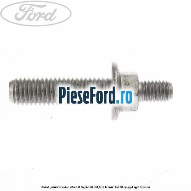 Surub prindere cutie viteza 5 trepte B5/IB5 Ford B-Max 1.4 90 cp SPJD, SPJE benzina